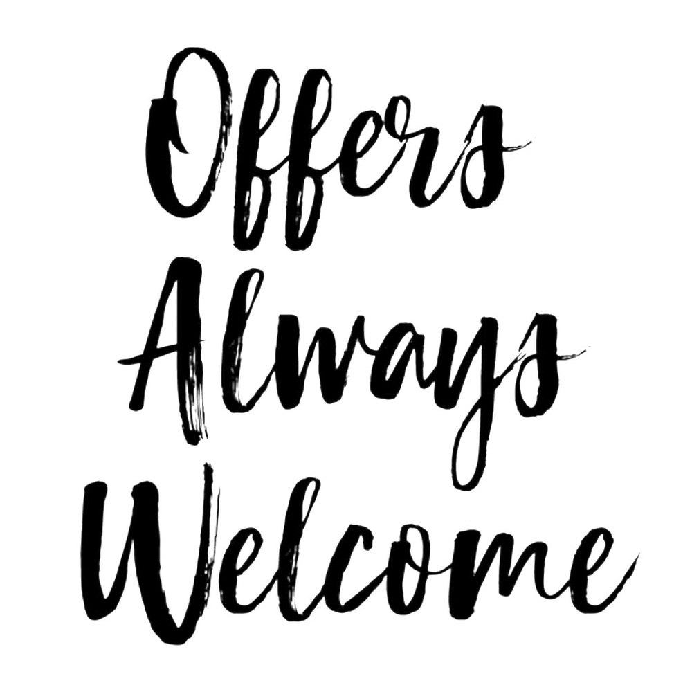 Offers always welcome!